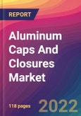 Aluminum Caps And Closures Market Size, Market Share, Application Analysis, Regional Outlook, Growth Trends, Key Players, Competitive Strategies and Forecasts, 2022 to 2030- Product Image