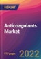 Anticoagulants Market Size, Market Share, Application Analysis, Regional Outlook, Growth Trends, Key Players, Competitive Strategies and Forecasts, 2022 to 2030 - Product Image