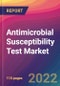 Antimicrobial Susceptibility Test Market Size, Market Share, Application Analysis, Regional Outlook, Growth Trends, Key Players, Competitive Strategies and Forecasts, 2022 to 2030 - Product Thumbnail Image