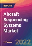 Aircraft Sequencing Systems Market Size, Market Share, Application Analysis, Regional Outlook, Growth Trends, Key Players, Competitive Strategies and Forecasts, 2022 to 2030- Product Image