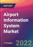 Airport Information System Market Size, Market Share, Application Analysis, Regional Outlook, Growth Trends, Key Players, Competitive Strategies and Forecasts, 2022 to 2030- Product Image