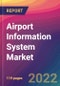 Airport Information System Market Size, Market Share, Application Analysis, Regional Outlook, Growth Trends, Key Players, Competitive Strategies and Forecasts, 2022 to 2030 - Product Image