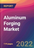 Aluminum Forging Market Size, Market Share, Application Analysis, Regional Outlook, Growth Trends, Key Players, Competitive Strategies and Forecasts, 2022 to 2030- Product Image
