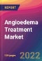 Angioedema Treatment Market Size, Market Share, Application Analysis, Regional Outlook, Growth Trends, Key Players, Competitive Strategies and Forecasts, 2022 to 2030 - Product Image