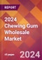 2024 Chewing Gum Wholesale Global Market Size & Growth Report with Updated Recession Risk Impact - Product Image