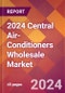 2024 Central Air-Conditioners Wholesale Global Market Size & Growth Report with Updated Recession Risk Impact - Product Image