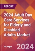 2024 Adult Day Care Services for Elderly and Disabled Adults Global Market Size & Growth Report with Updated Recession Risk Impact- Product Image