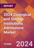 2024 Zoological and Similar Institutions Admissions Global Market Size & Growth Report with Updated Recession Risk Impact- Product Image