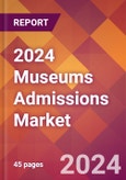 2024 Museums Admissions Global Market Size & Growth Report with Updated Recession Risk Impact- Product Image