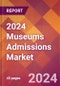 2024 Museums Admissions Global Market Size & Growth Report with Updated Recession Risk Impact - Product Image