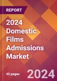2024 Domestic Films Admissions Global Market Size & Growth Report with Updated Recession Risk Impact- Product Image