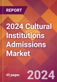 2024 Cultural Institutions Admissions Global Market Size & Growth Report with Updated Recession Risk Impact- Product Image
