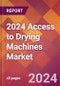 2024 Access to Drying Machines Global Market Size & Growth Report with Updated Recession Risk Impact - Product Image