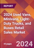 2024 Used Vans, Minivans, Light-Duty Trucks, and Buses Retail Sales Global Market Size & Growth Report with Updated Recession Risk Impact- Product Image