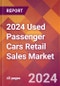 2024 Used Passenger Cars Retail Sales Global Market Size & Growth Report with Updated Recession Risk Impact - Product Thumbnail Image