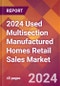 2024 Used Multisection Manufactured Homes Retail Sales Global Market Size & Growth Report with Updated Recession Risk Impact - Product Image