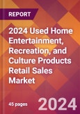 2024 Used Home Entertainment, Recreation, and Culture Products Retail Sales Global Market Size & Growth Report with Updated Recession Risk Impact- Product Image