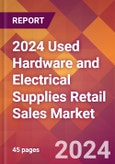 2024 Used Hardware and Electrical Supplies Retail Sales Global Market Size & Growth Report with Updated Recession Risk Impact- Product Image