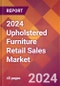 2024 Upholstered Furniture Retail Sales Global Market Size & Growth Report with Updated Recession Risk Impact - Product Image