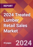 2024 Treated Lumber Retail Sales Global Market Size & Growth Report with Updated Recession Risk Impact- Product Image