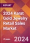 2024 Karat Gold Jewelry Retail Sales Global Market Size & Growth Report with Updated Recession Risk Impact - Product Thumbnail Image