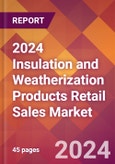 2024 Insulation and Weatherization Products Retail Sales Global Market Size & Growth Report with Updated Recession Risk Impact- Product Image
