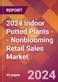 2024 Indoor Potted Plants -- Nonblooming Retail Sales Global Market Size & Growth Report with Updated Recession Risk Impact- Product Image