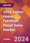 2024 Indoor Home Furniture Retail Sales Global Market Size & Growth Report with Updated Recession Risk Impact - Product Image
