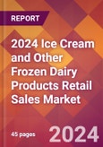 2024 Ice Cream and Other Frozen Dairy Products Retail Sales Global Market Size & Growth Report with Updated Recession Risk Impact- Product Image