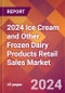 2024 Ice Cream and Other Frozen Dairy Products Retail Sales Global Market Size & Growth Report with Updated Recession Risk Impact - Product Image