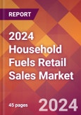 2024 Household Fuels Retail Sales Global Market Size & Growth Report with Updated Recession Risk Impact- Product Image