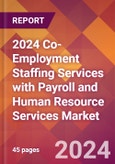2024 Co-Employment Staffing Services with Payroll and Human Resource Services Global Market Size & Growth Report with Updated Recession Risk Impact- Product Image
