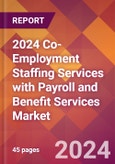 2024 Co-Employment Staffing Services with Payroll and Benefit Services Global Market Size & Growth Report with Updated Recession Risk Impact- Product Image