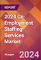 2024 Co-Employment Staffing Services Global Market Size & Growth Report with Updated Recession Risk Impact - Product Image