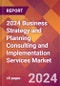 2024 Business Strategy and Planning Consulting and Implementation Services Global Market Size & Growth Report with Updated Recession Risk Impact - Product Thumbnail Image