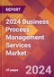2024 Business Process Management Services Global Market Size & Growth Report with Updated Recession Risk Impact - Product Thumbnail Image