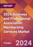 2024 Business and Professional Association Membership Services Global Market Size & Growth Report with Updated Recession Risk Impact- Product Image