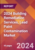2024 Building Remediation Services, Lead Paint Contamination Global Market Size & Growth Report with Updated Recession Risk Impact- Product Image