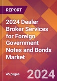 2024 Dealer Broker Services for Foreign Government Notes and Bonds Global Market Size & Growth Report with Updated Recession Risk Impact- Product Image