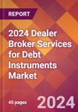 2024 Dealer Broker Services for Debt Instruments Global Market Size & Growth Report with Updated Recession Risk Impact- Product Image