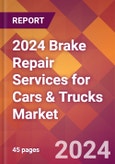 2024 Brake Repair Services for Cars & Trucks Global Market Size & Growth Report with Updated Recession Risk Impact- Product Image