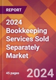 2024 Bookkeeping Services Sold Separately Global Market Size & Growth Report with Updated Recession Risk Impact- Product Image