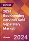2024 Bookkeeping Services Sold Separately Global Market Size & Growth Report with Updated Recession Risk Impact - Product Thumbnail Image