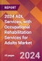 2024 ADL Services, with Occupational Rehabilitation Services for Adults Global Market Size & Growth Report with Updated Recession Risk Impact - Product Thumbnail Image