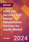 2024 ADL Services, with Mental Rehabilitation Services for Adults Global Market Size & Growth Report with Updated Recession Risk Impact - Product Image
