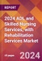 2024 ADL and Skilled Nursing Services, with Rehabilitation Services Global Market Size & Growth Report with Updated Recession Risk Impact - Product Thumbnail Image