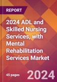 2024 ADL and Skilled Nursing Services, with Mental Rehabilitation Services Global Market Size & Growth Report with Updated Recession Risk Impact- Product Image