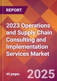 2023 Operations and Supply Chain Consulting and Implementation Services Global Market Size & Growth Report with COVID-19 & Recession Risk Impact- Product Image