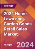 2024 Home Lawn and Garden Goods Retail Sales Global Market Size & Growth Report with Updated Recession Risk Impact- Product Image