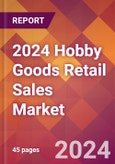 2024 Hobby Goods Retail Sales Global Market Size & Growth Report with Updated Recession Risk Impact- Product Image